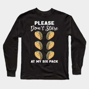 Please Dont Stare At My Six Abs and Tacos Workout Humor Long Sleeve T-Shirt
